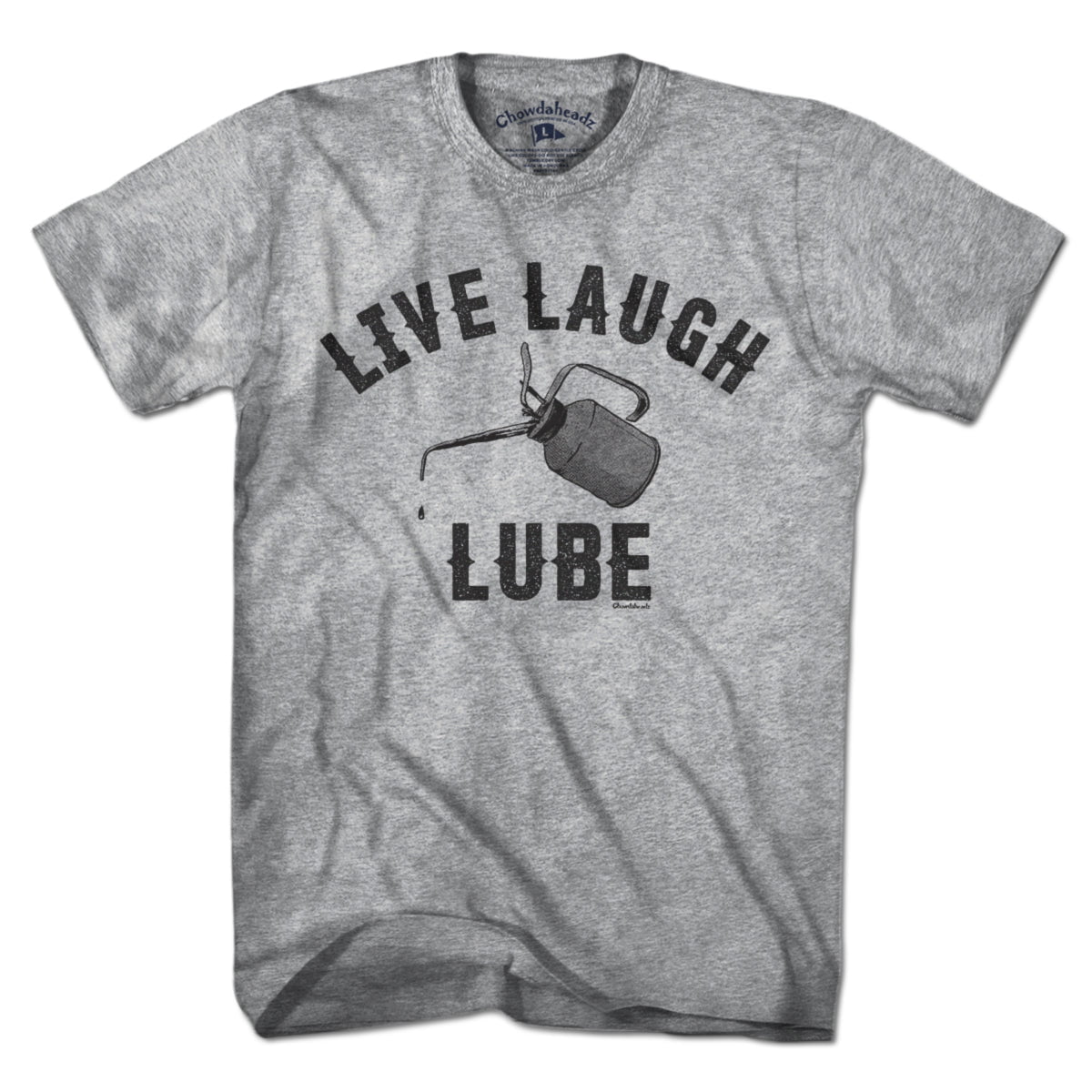 Live Laugh Lube T-Shirt – Chowdaheadz