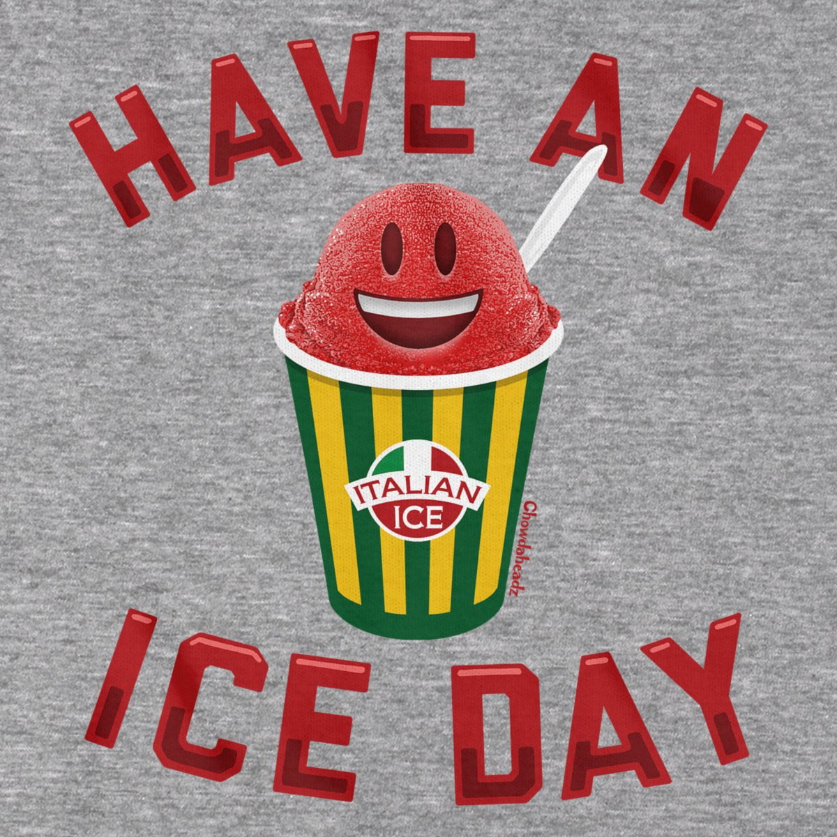 Have An Ice Day Italian Ice T-Shirt - Chowdaheadz