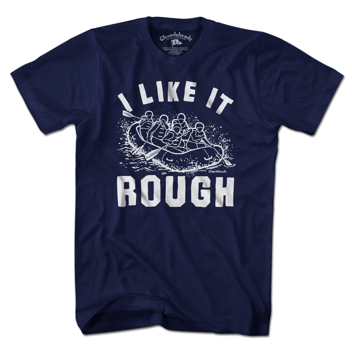 I Like It Rough Rafting T-Shirt - Chowdaheadz