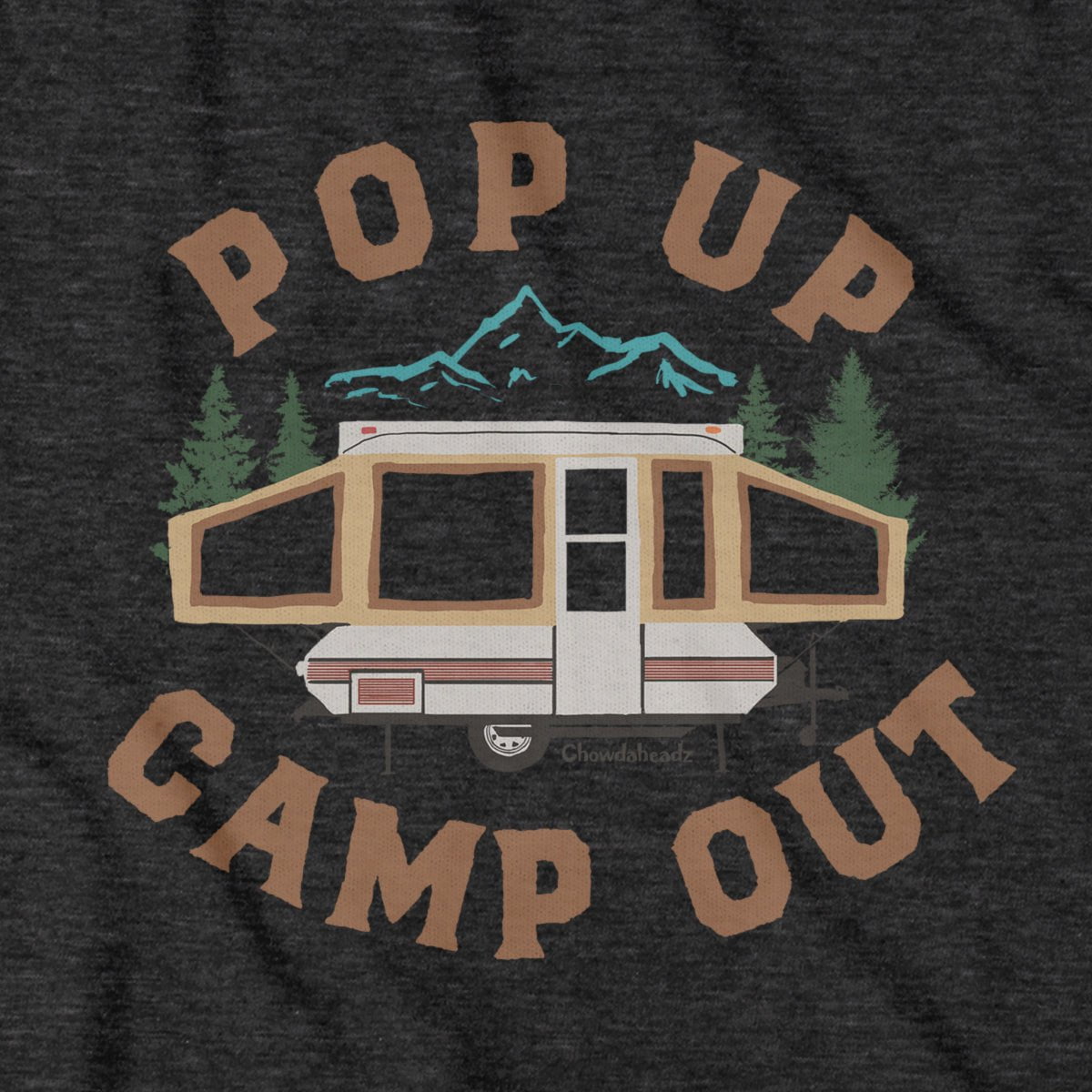 Pop Up Camp Out T-Shirt - Chowdaheadz