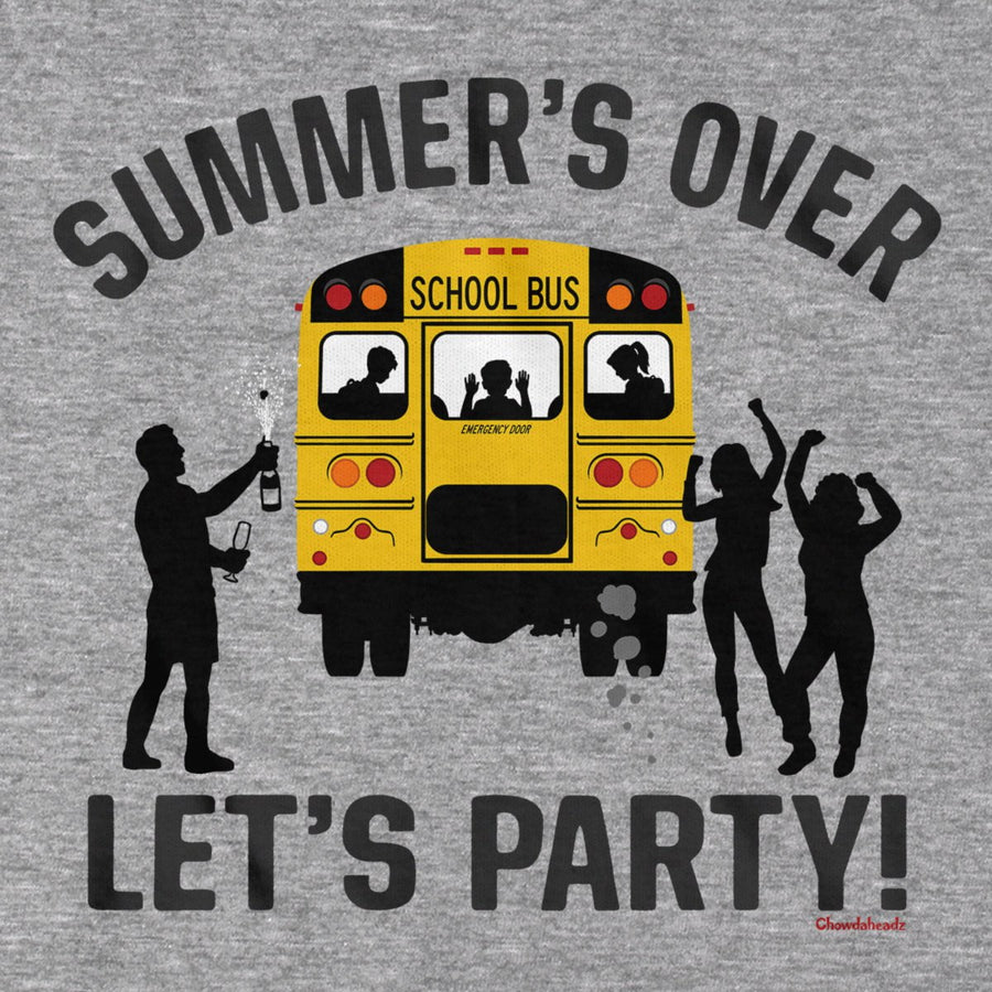 Summer's Over Let's Party Back to School T-Shirt - Chowdaheadz