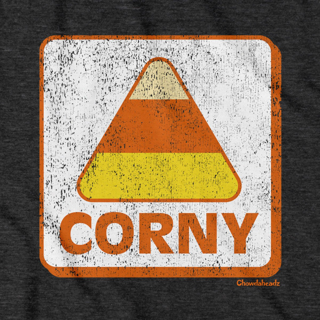 Corny Candy Corn Sign T-Shirt - Chowdaheadz