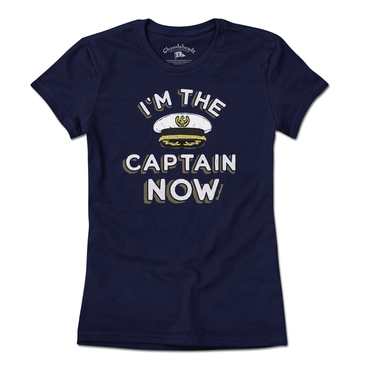 I'm The Captain Now T-Shirt - Chowdaheadz