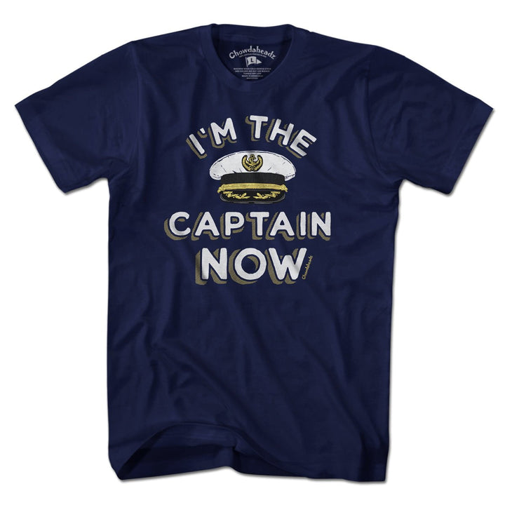 I'm The Captain Now T-Shirt - Chowdaheadz
