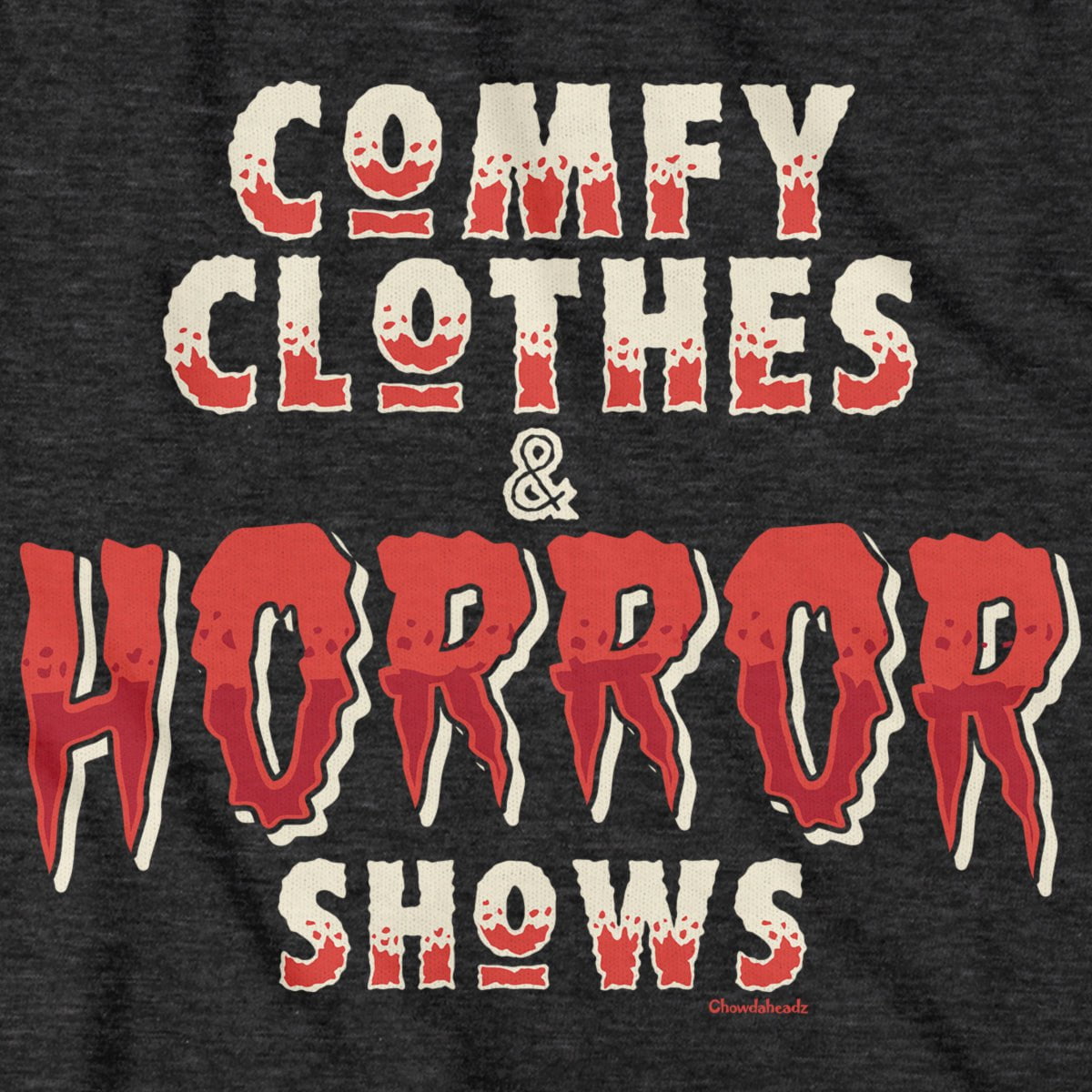 Comfy Clothes & Horror Shows T-Shirt - Chowdaheadz