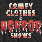 Comfy Clothes & Horror Shows T-Shirt - Chowdaheadz