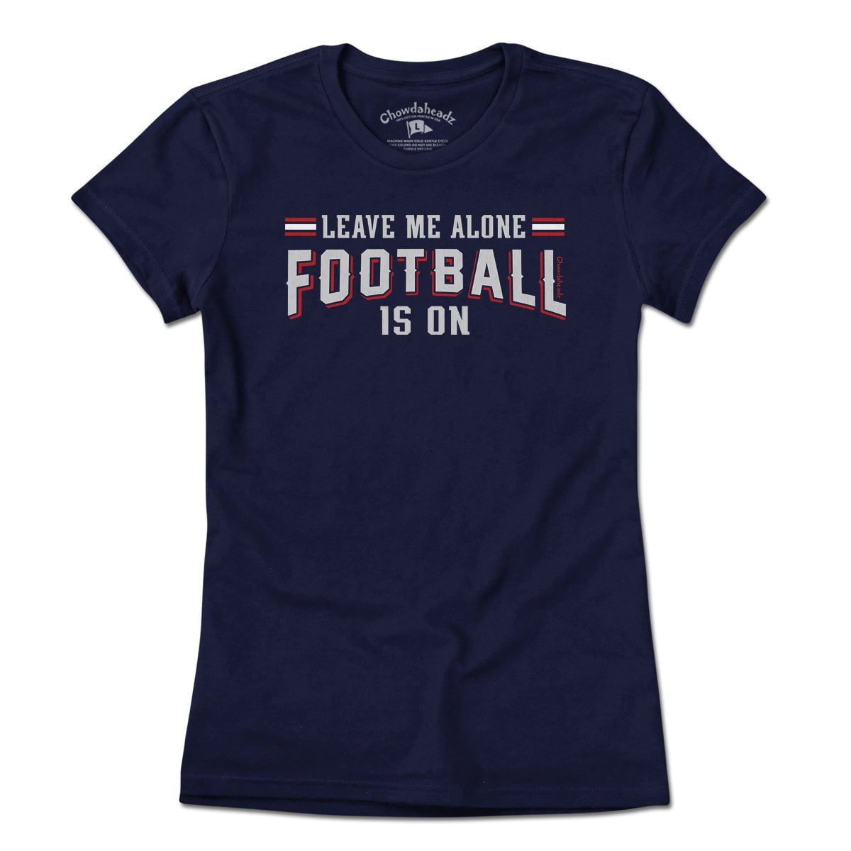 Leave Me Alone Football Is On T-Shirt - Chowdaheadz