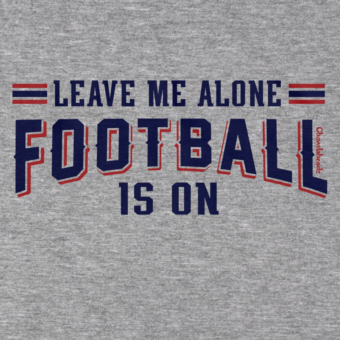 Leave Me Alone Football Is On T-Shirt - Chowdaheadz