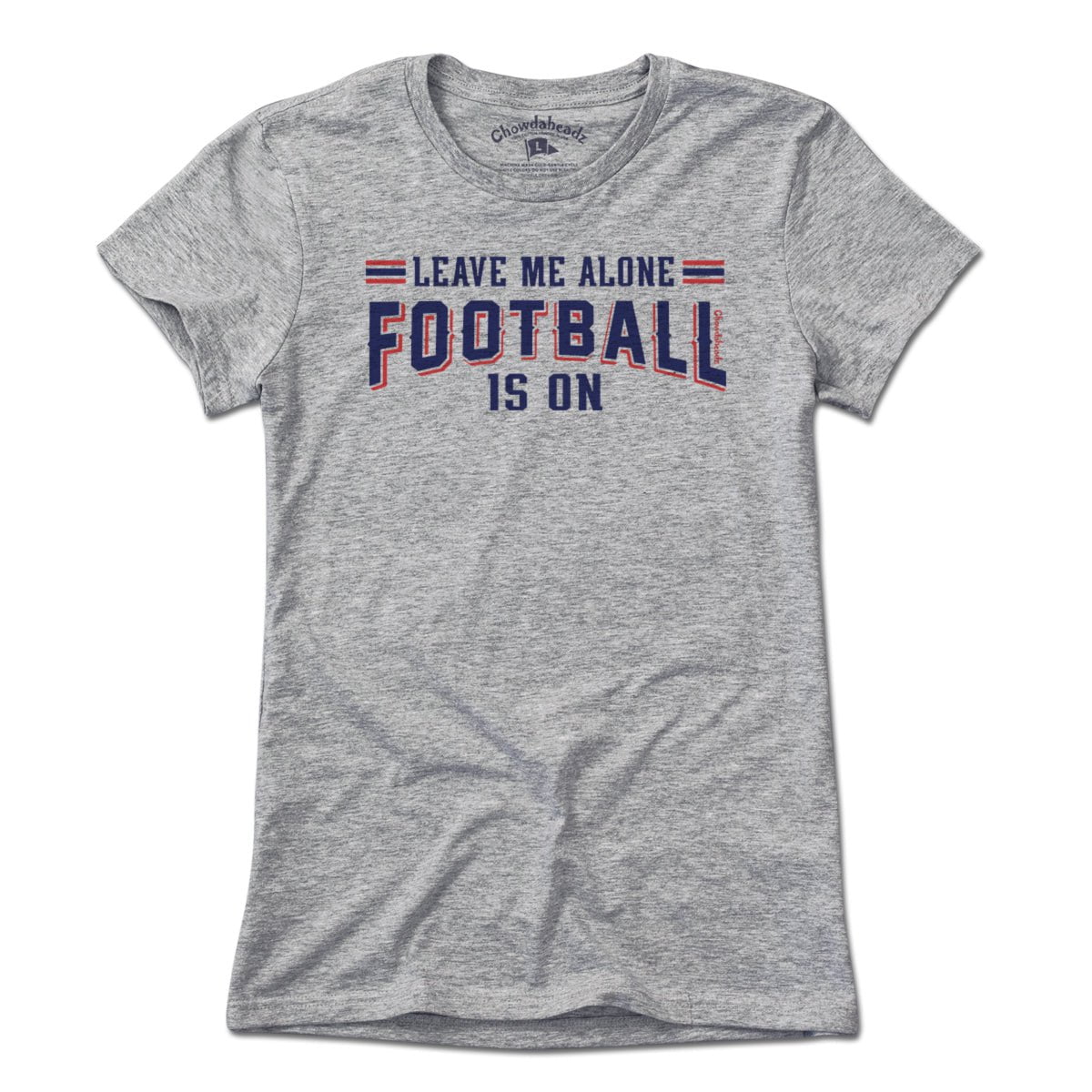 Leave Me Alone Football Is On T-Shirt - Chowdaheadz