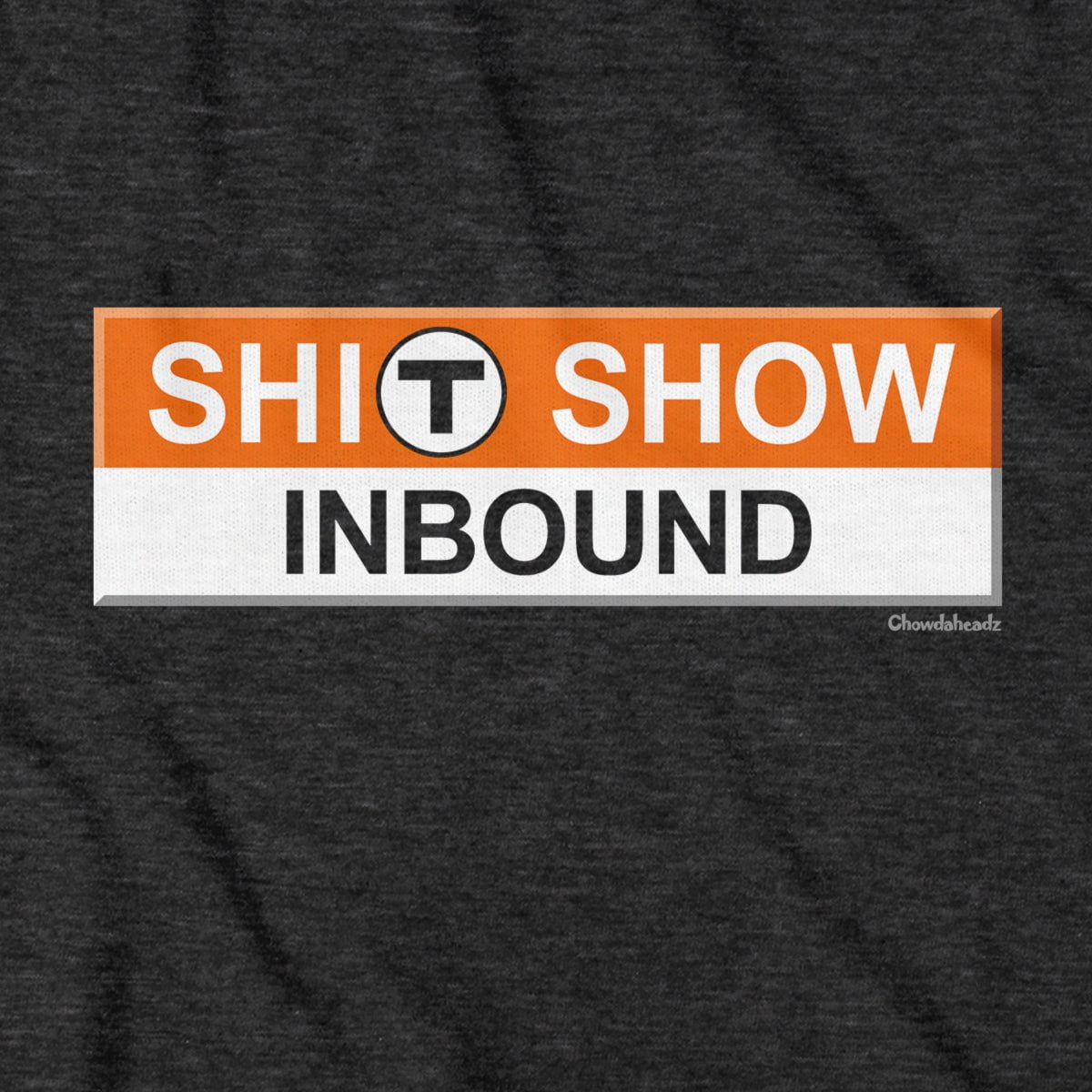 S--T Show Inbound Orange Line Sign T-Shirt - Chowdaheadz