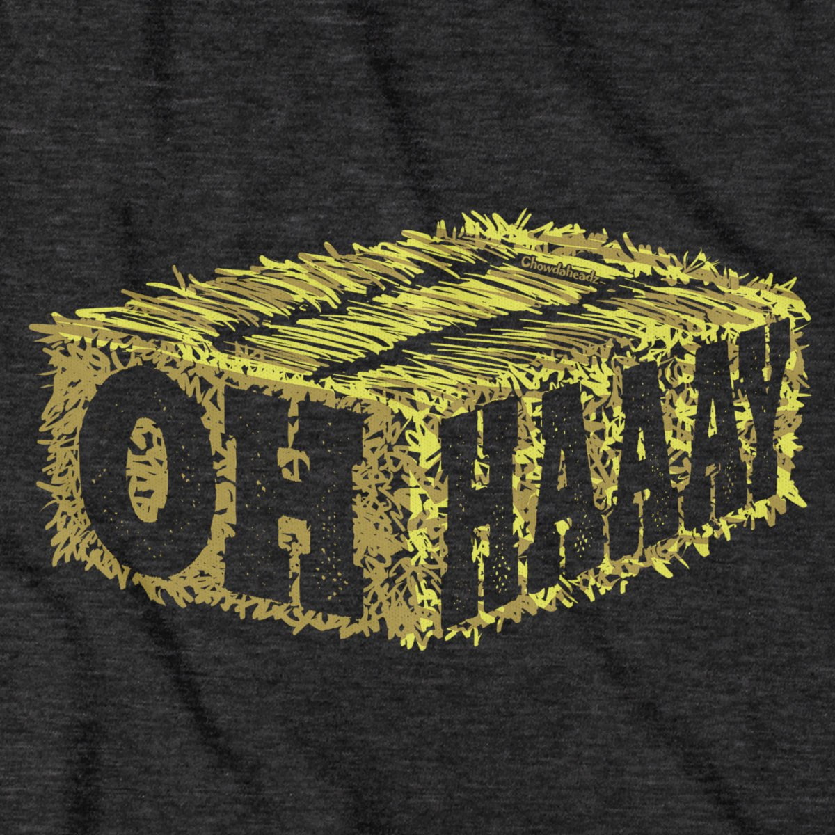 Oh, Haaay T-Shirt - Chowdaheadz
