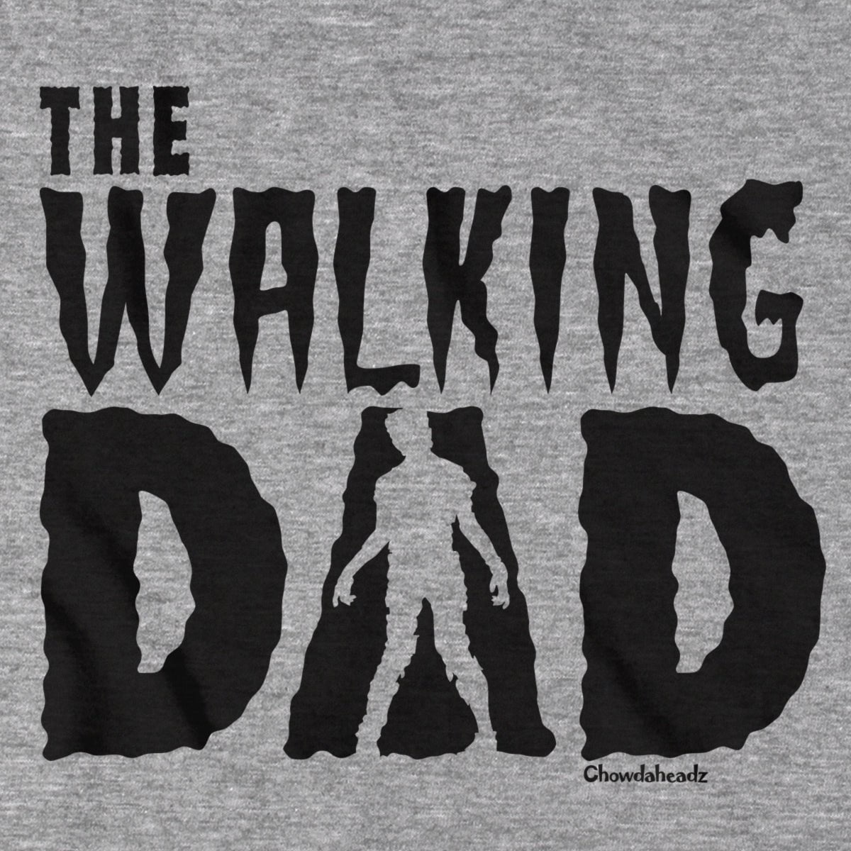 The Walking Dad T-Shirt - Chowdaheadz