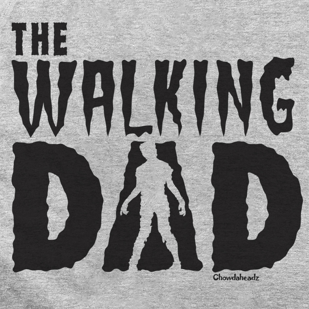 The Walking Dad Hoodie - Chowdaheadz