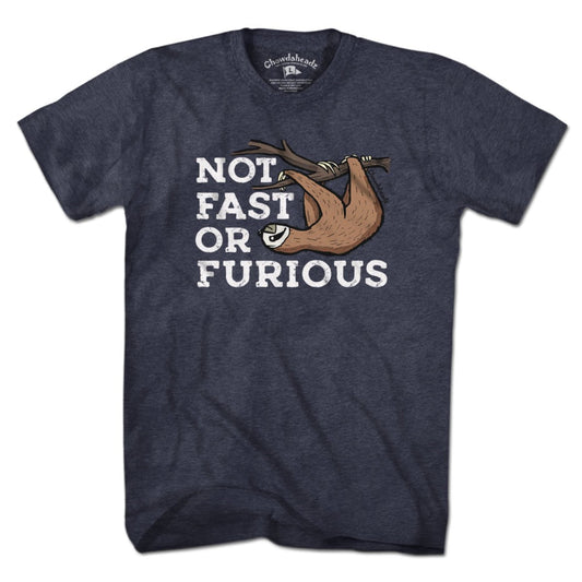 Not Fast Or Furious T-Shirt - Chowdaheadz