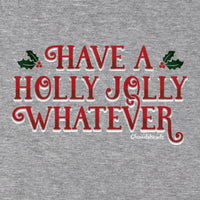 Have A Holly Jolly Whatever Holiday Hoodie - Chowdaheadz