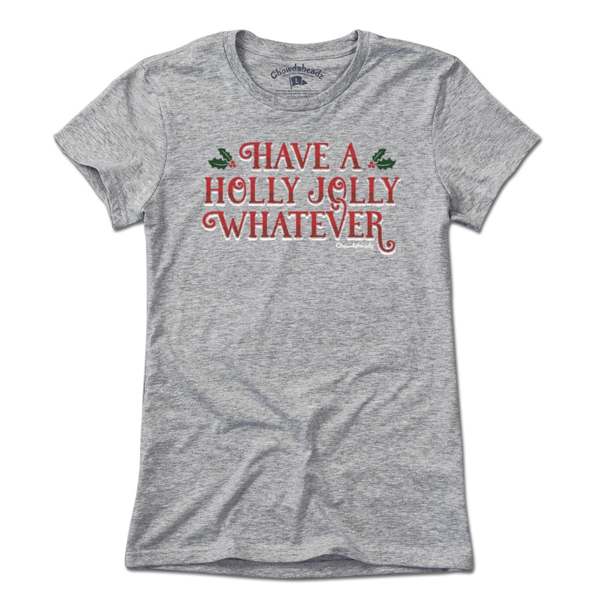 Have A Holly Jolly Whatever Holiday T-Shirt - Chowdaheadz