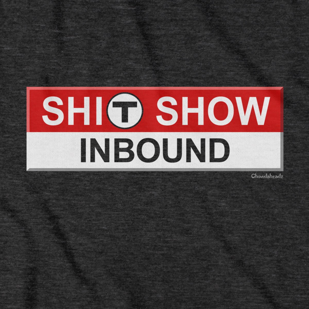 S--T Show Inbound T Sign T-Shirt - Chowdaheadz