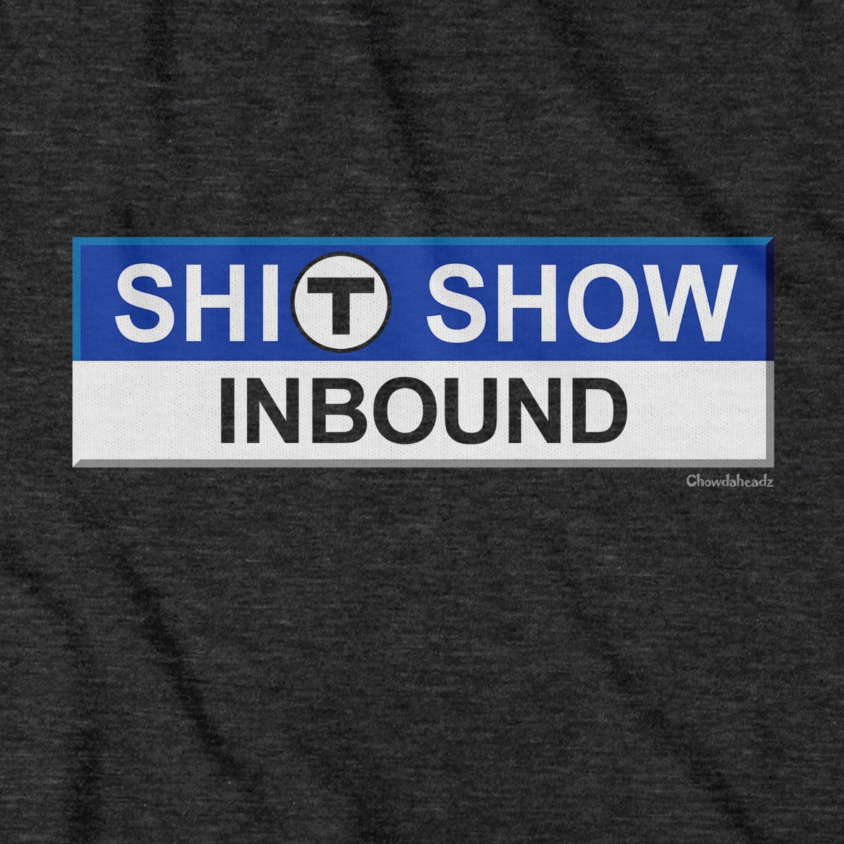 S--T Show Inbound T Sign T-Shirt - Chowdaheadz