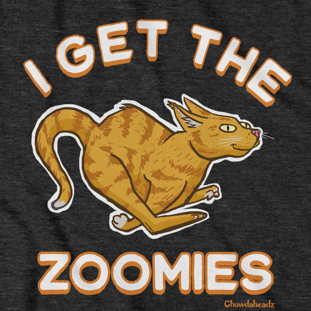I Get The Zoomies CAT T-Shirt - Chowdaheadz