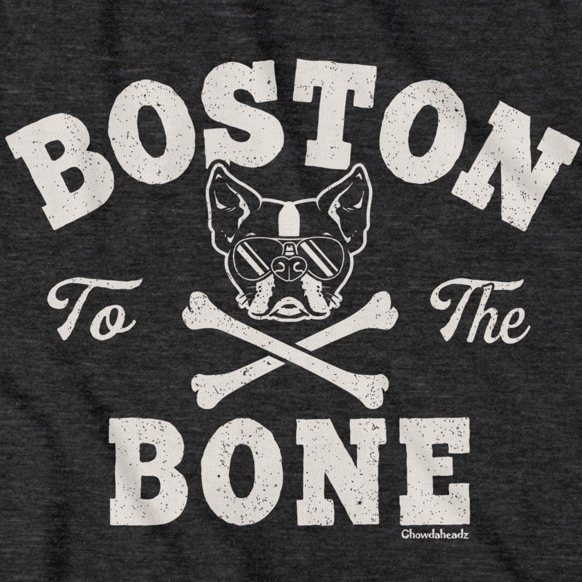Boston to the Bone Terrier T-Shirt - Chowdaheadz