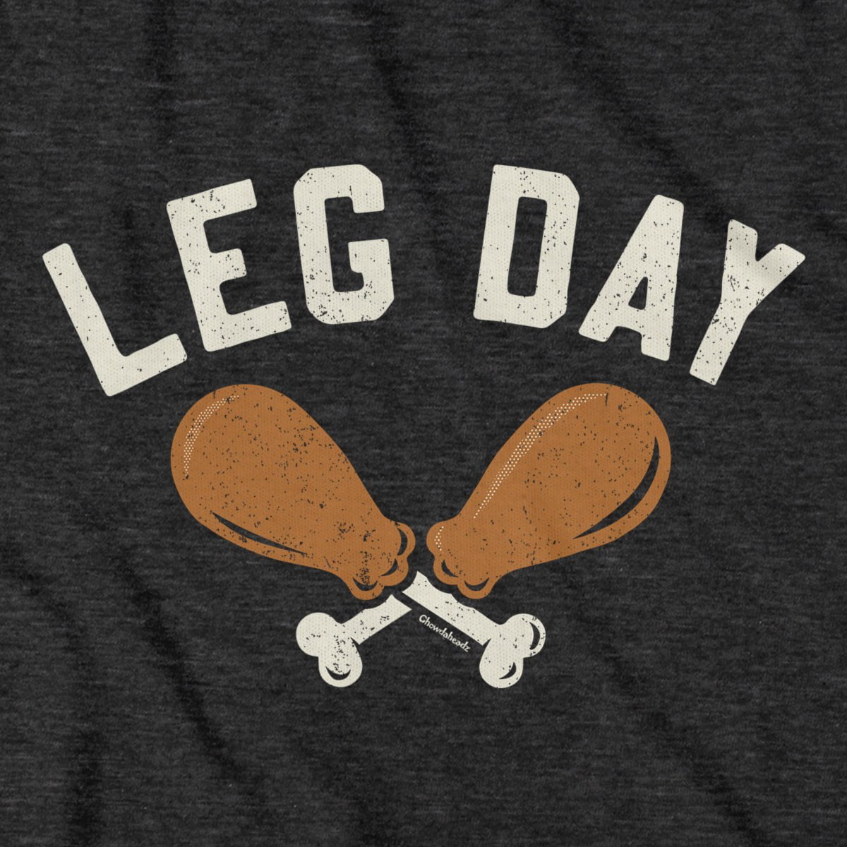 Turkey Leg Day T-Shirt - Chowdaheadz