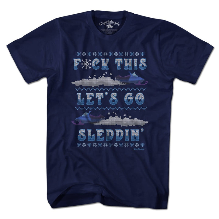 F*ck This Let's Go Sleddin' T-Shirt - Chowdaheadz