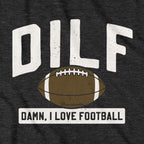 DILF - Damn, I Love Football T-shirt - Chowdaheadz