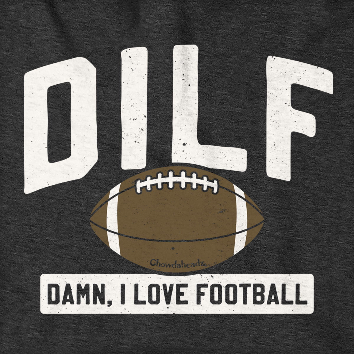 DILF - Damn, I Love Football Hoodie - Chowdaheadz