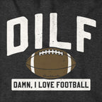 DILF - Damn, I Love Football Hoodie - Chowdaheadz