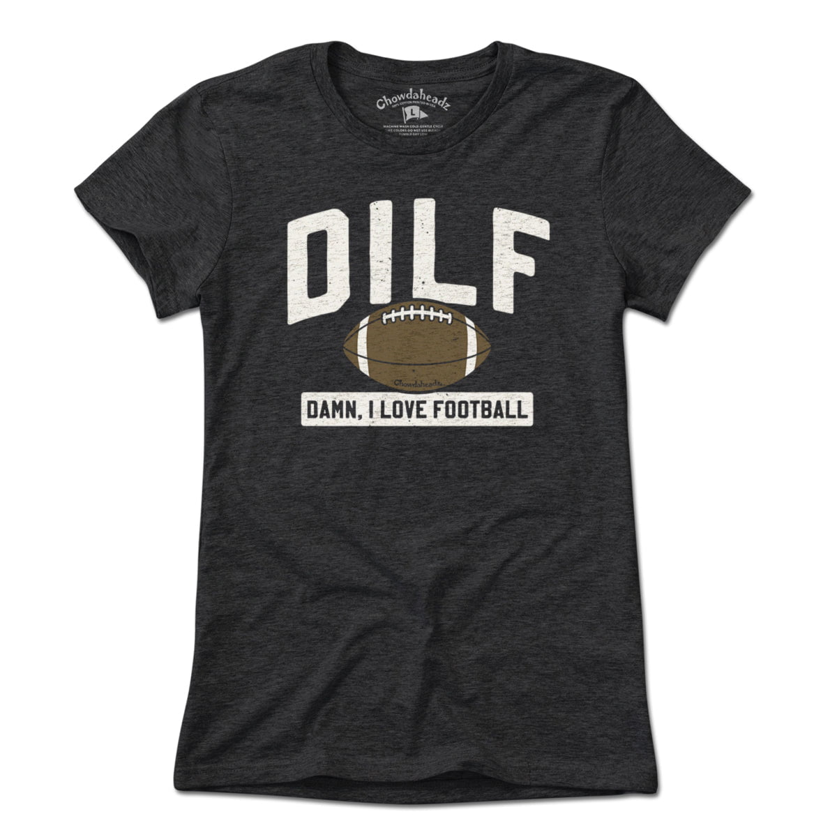 DILF - Damn, I Love Football T-shirt - Chowdaheadz