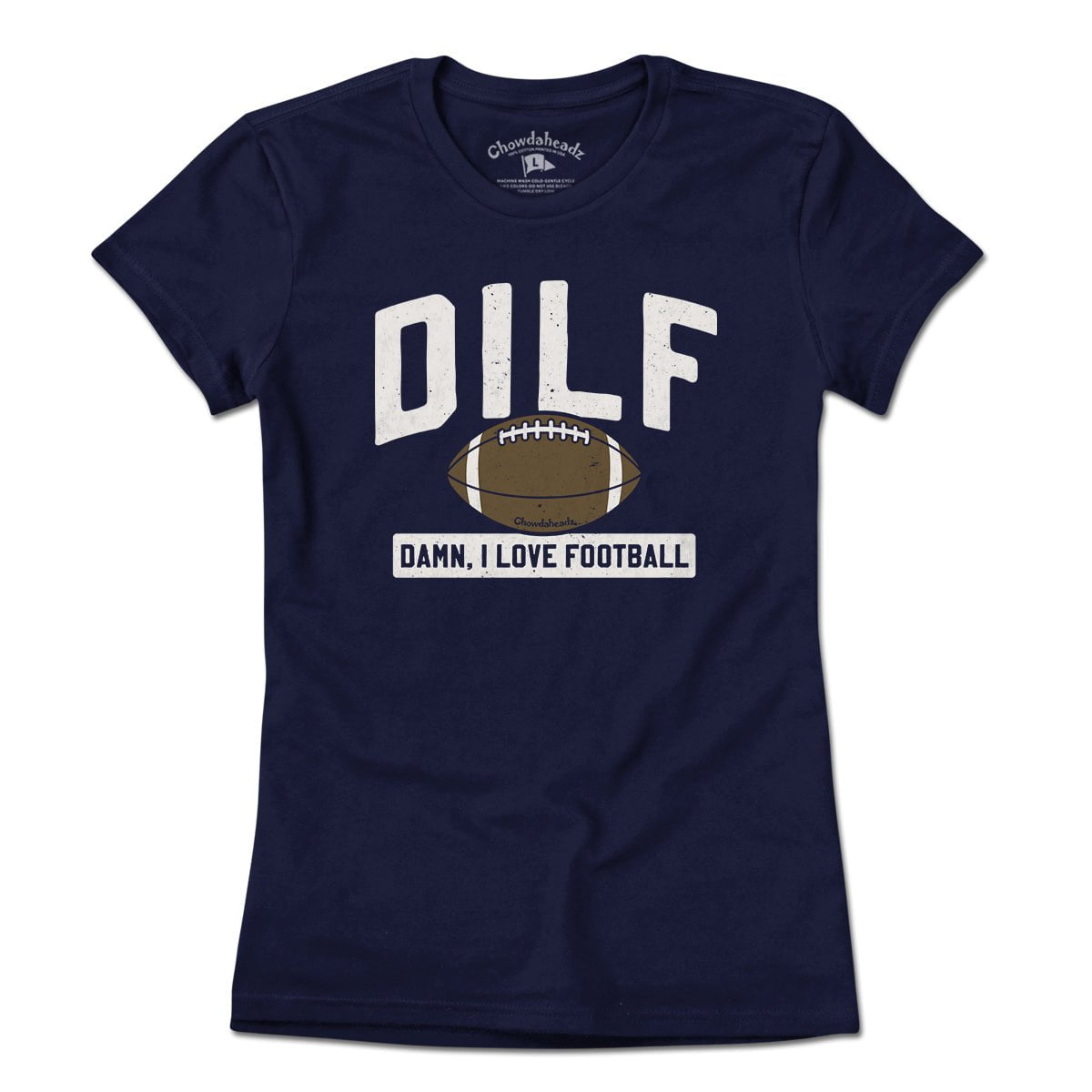 DILF - Damn, I Love Football T-shirt - Chowdaheadz