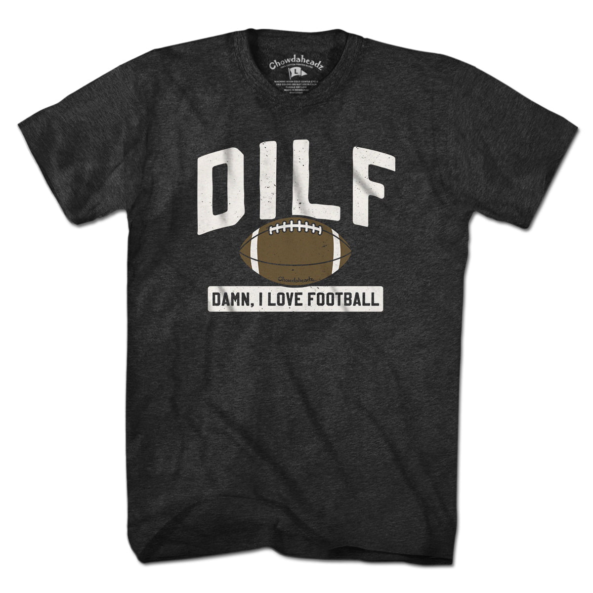 DILF - Damn, I Love Football T-shirt - Chowdaheadz