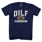 DILF - Damn, I Love Football T-shirt - Chowdaheadz