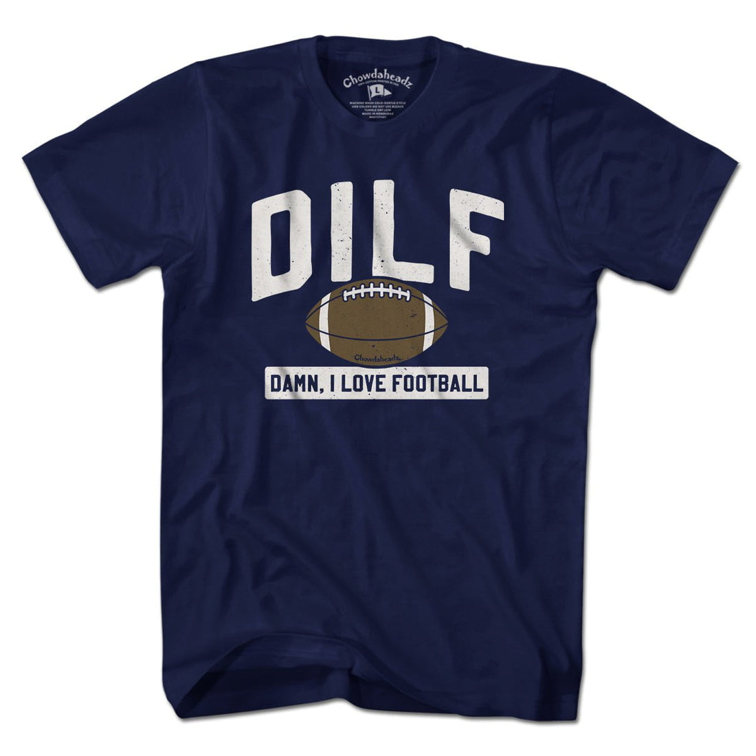 DILF - Damn, I Love Football T-shirt - Chowdaheadz