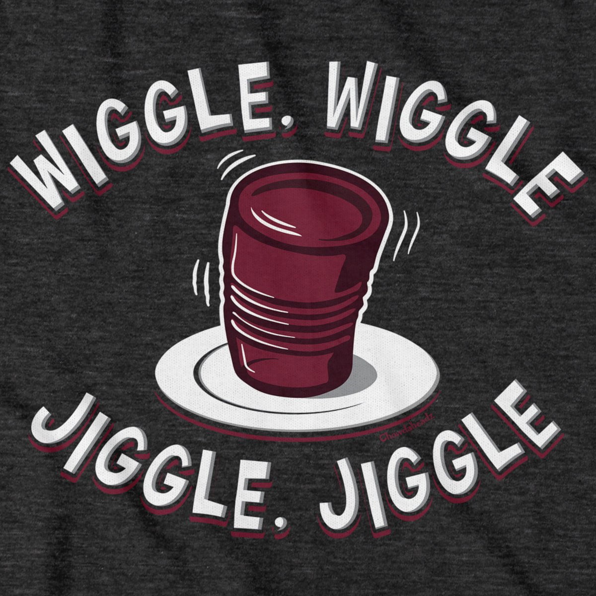 Wiggle Wiggle Jiggle Jiggle Cranberry Sauce T-Shirt - Chowdaheadz