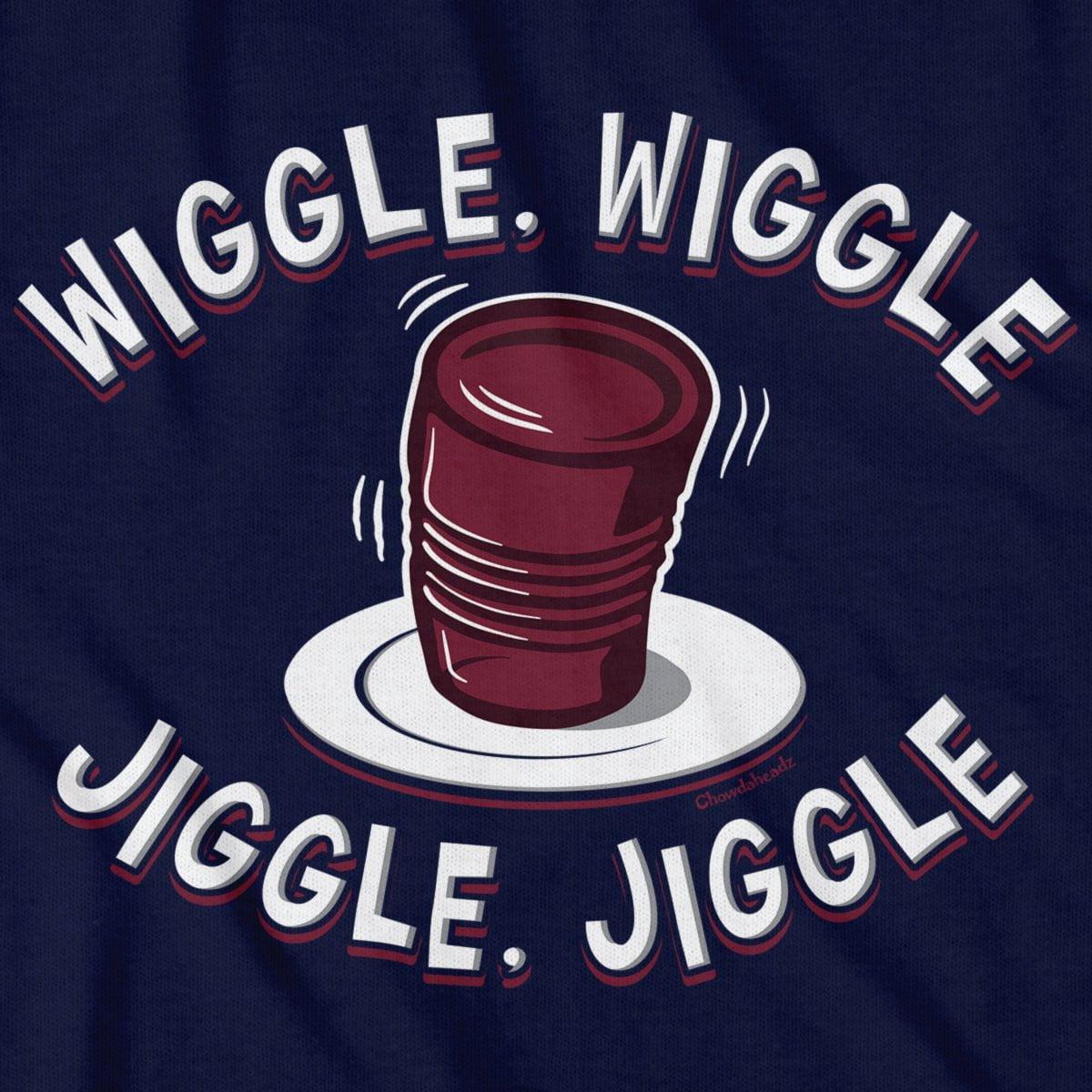 Wiggle Wiggle Jiggle Jiggle Cranberry Sauce T-Shirt - Chowdaheadz