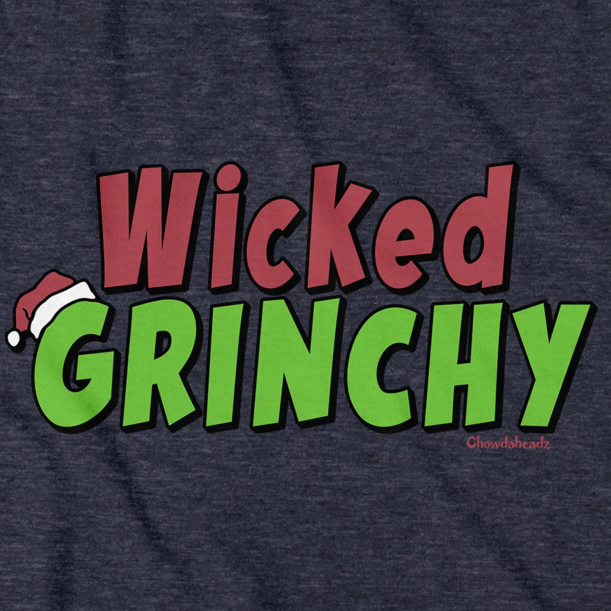 Wicked Grinchy T-Shirt - Chowdaheadz