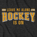 Leave Me Alone Hockey Is On T-Shirt - Chowdaheadz