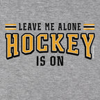 Leave Me Alone Hockey Is On T-Shirt - Chowdaheadz