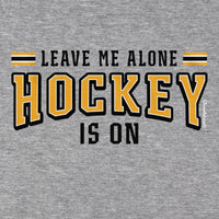 Leave Me Alone Hockey Is On T-Shirt - Chowdaheadz