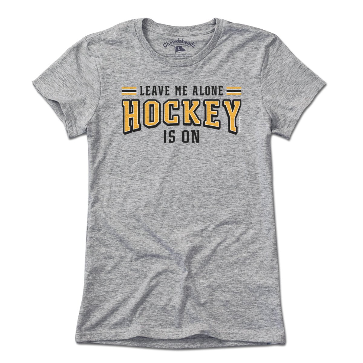 Leave Me Alone Hockey Is On T-Shirt - Chowdaheadz