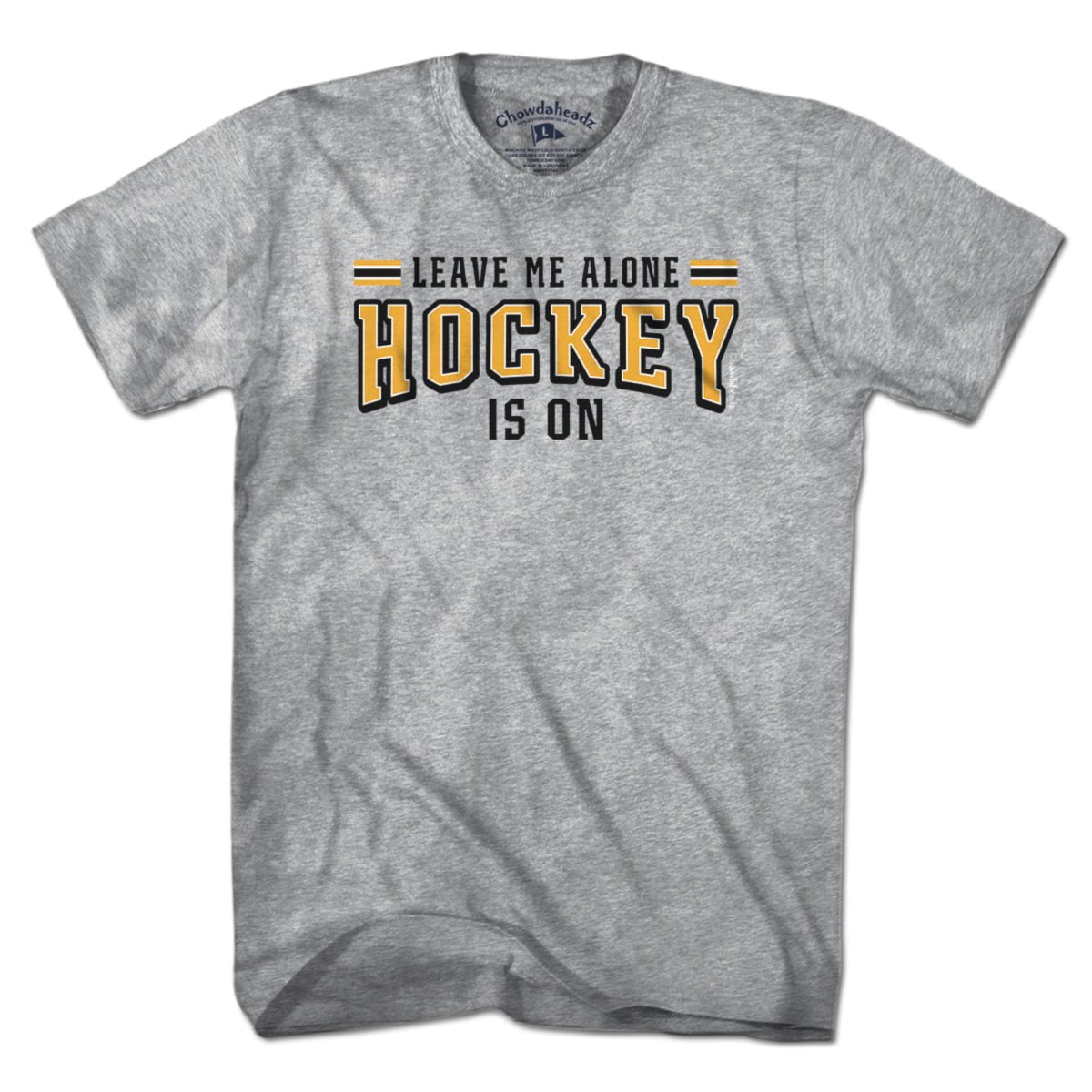 Leave Me Alone Hockey Is On T-Shirt - Chowdaheadz