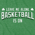 Leave Me Alone Basketball Is On T-Shirt - Chowdaheadz