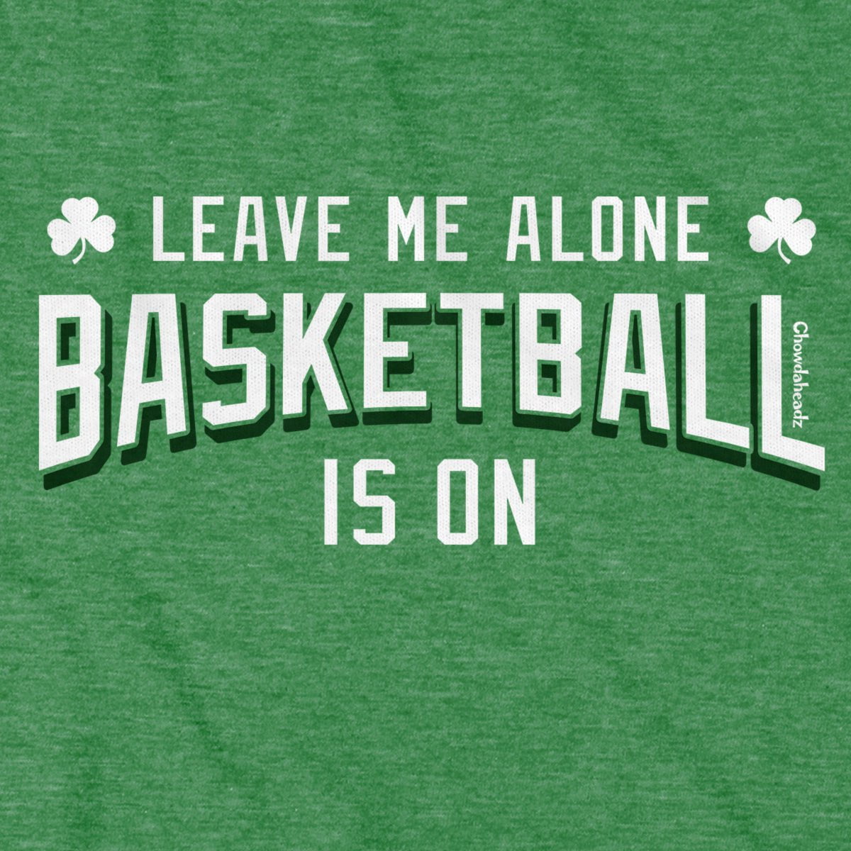 Leave Me Alone Basketball Is On T-Shirt - Chowdaheadz