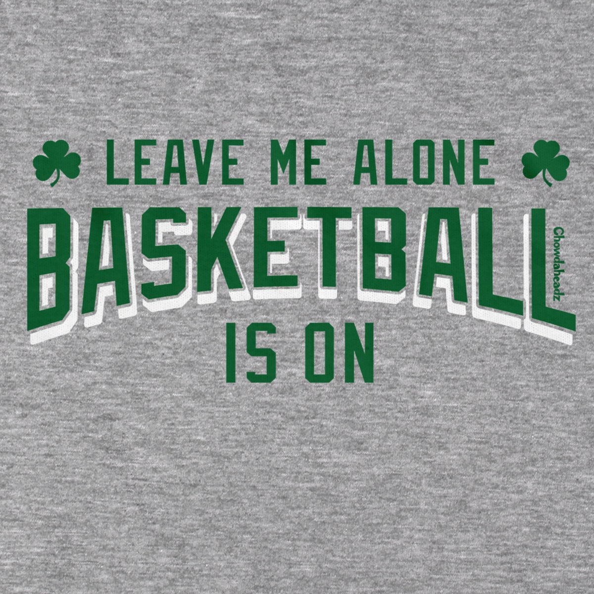 Leave Me Alone Basketball Is On T-Shirt - Chowdaheadz
