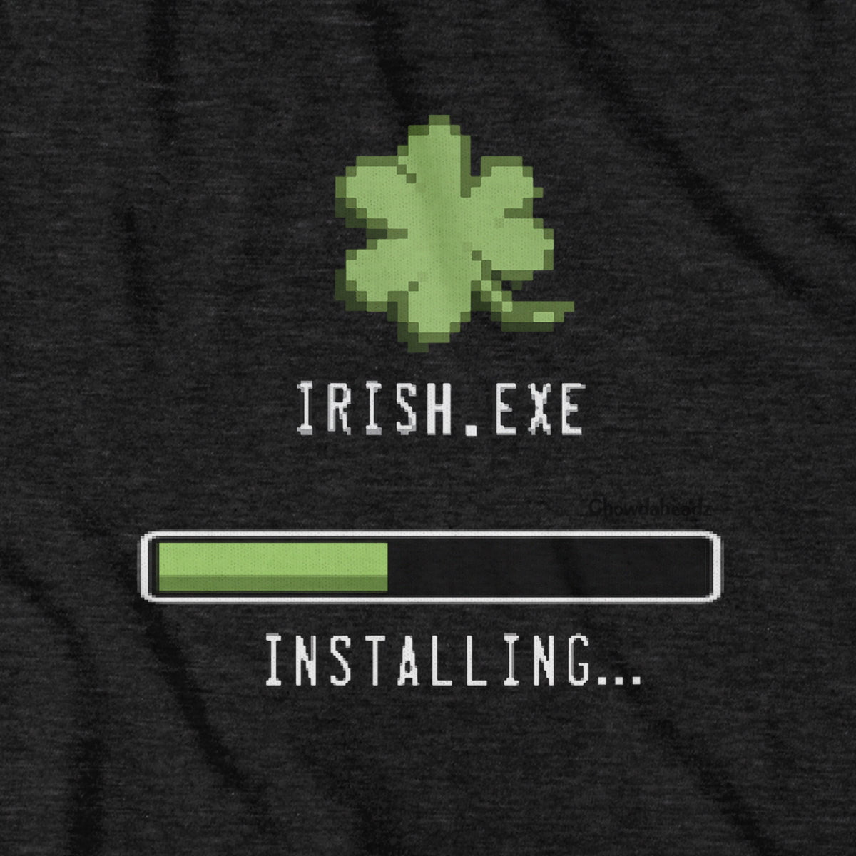Irish.exe Installing... T-Shirt - Chowdaheadz
