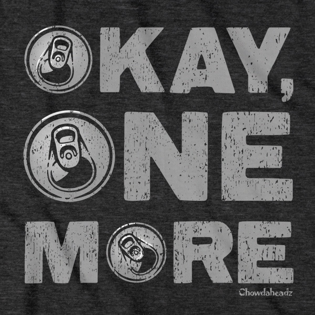 Okay One More Beer T-Shirt - Chowdaheadz