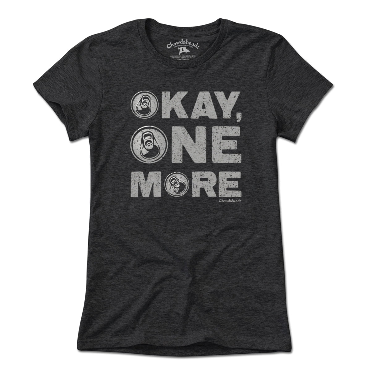 Okay One More Beer T-Shirt - Chowdaheadz