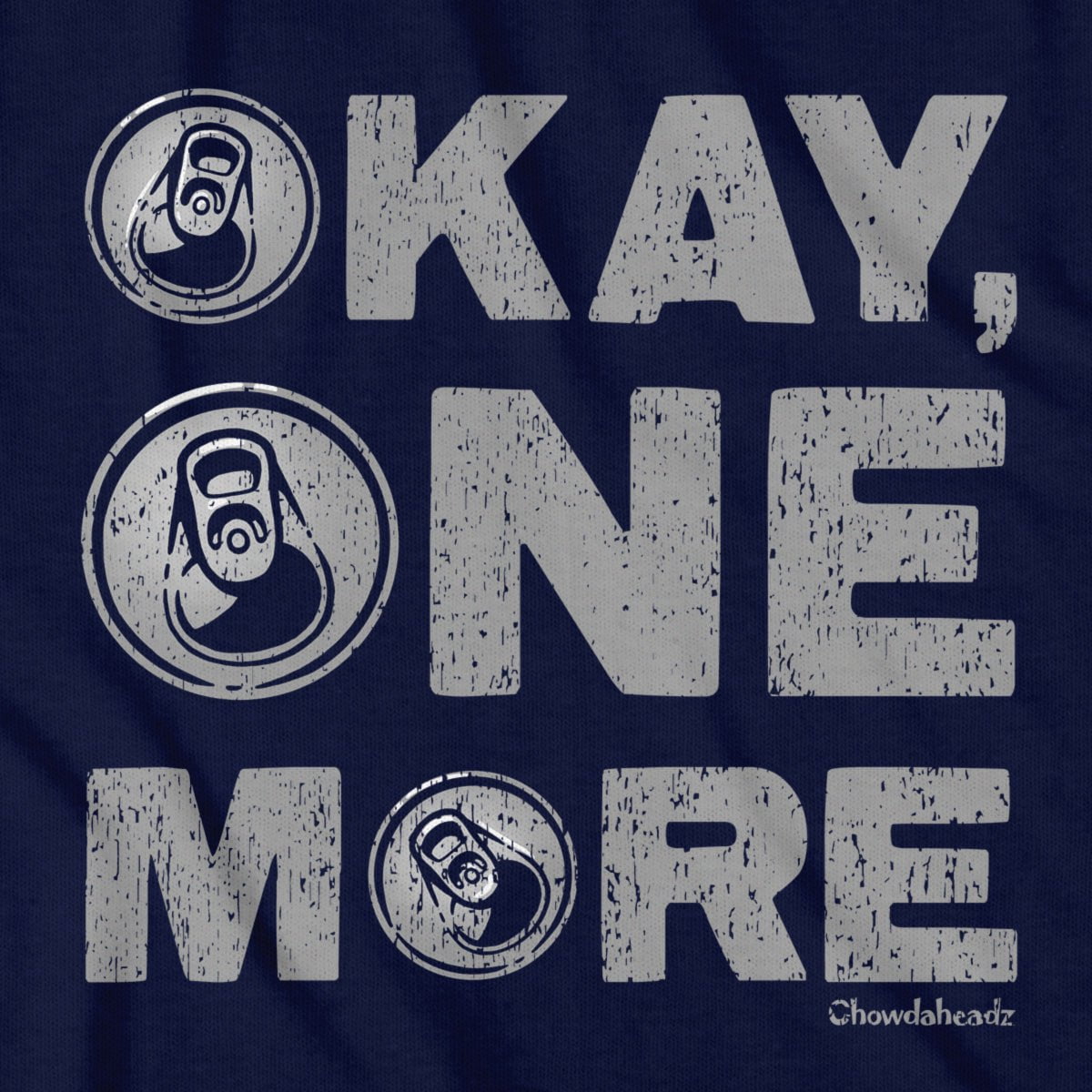 Okay One More Beer T-Shirt - Chowdaheadz