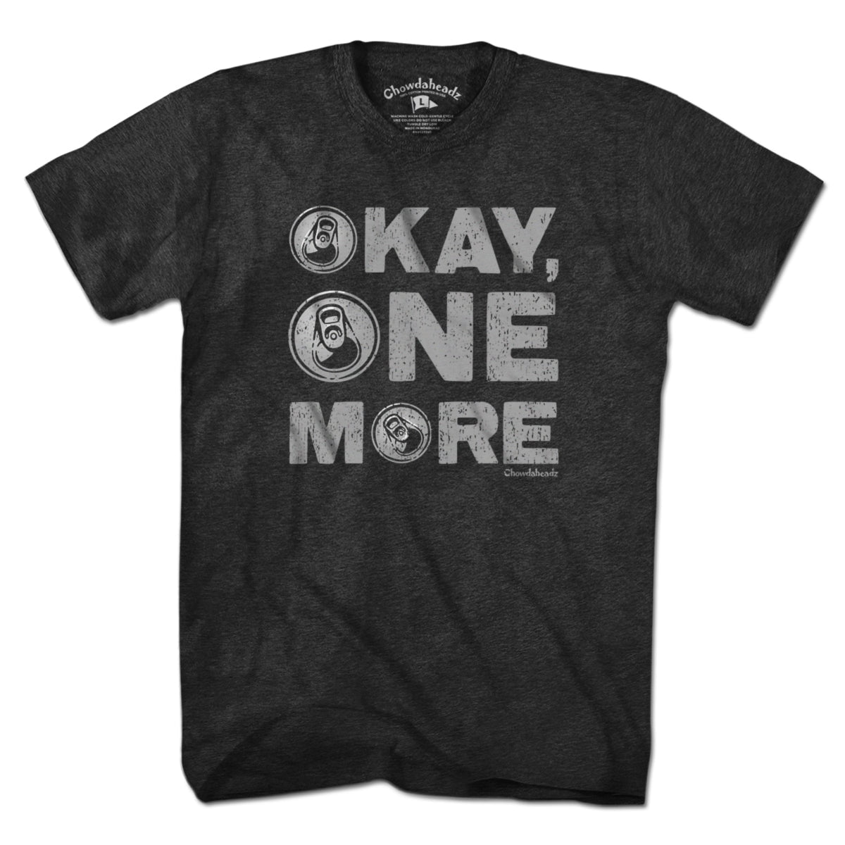 Okay One More Beer T-Shirt - Chowdaheadz